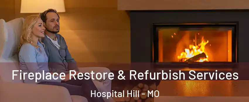 Fireplace Restore & Refurbish Services Hospital Hill - MO