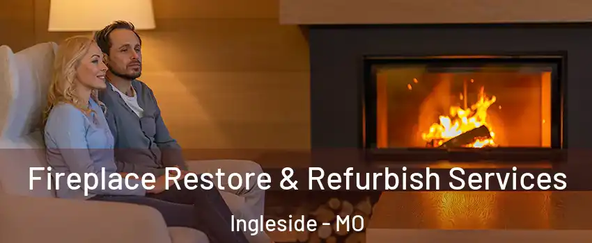 Fireplace Restore & Refurbish Services Ingleside - MO