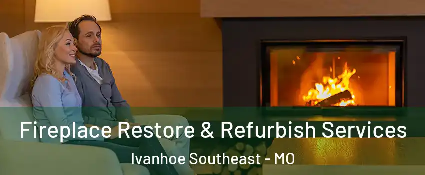 Fireplace Restore & Refurbish Services Ivanhoe Southeast - MO