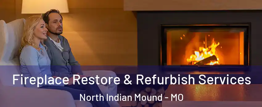 Fireplace Restore & Refurbish Services North Indian Mound - MO