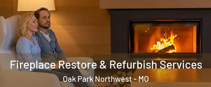 Fireplace Restore & Refurbish Services Oak Park Northwest - MO