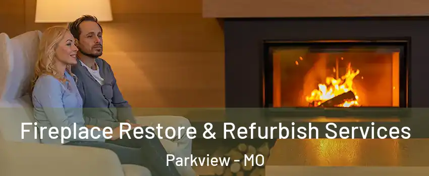 Fireplace Restore & Refurbish Services Parkview - MO