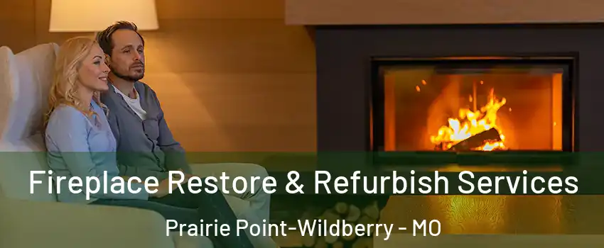 Fireplace Restore & Refurbish Services Prairie Point-Wildberry - MO