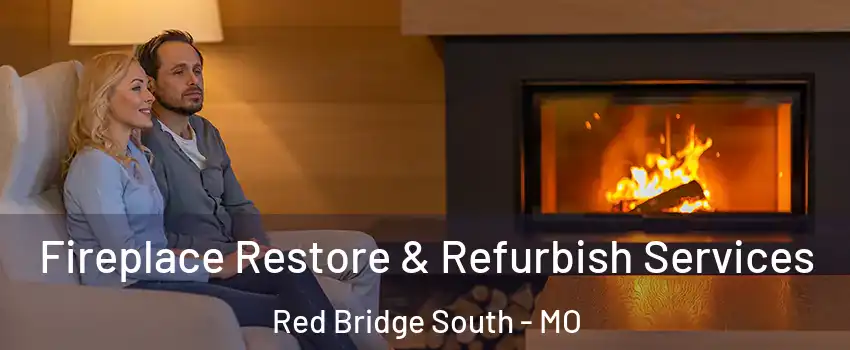 Fireplace Restore & Refurbish Services Red Bridge South - MO