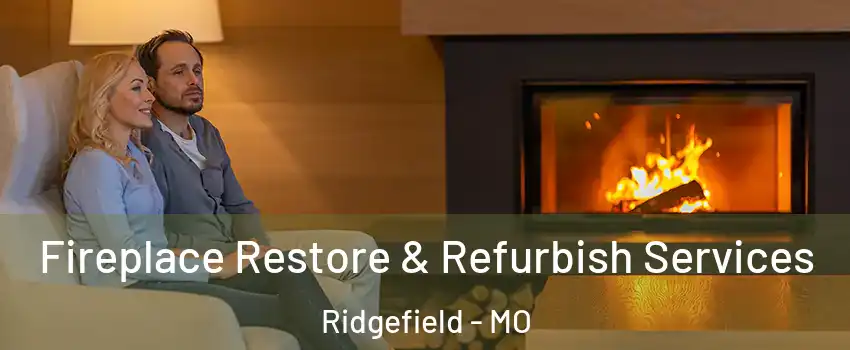 Fireplace Restore & Refurbish Services Ridgefield - MO