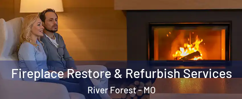 Fireplace Restore & Refurbish Services River Forest - MO