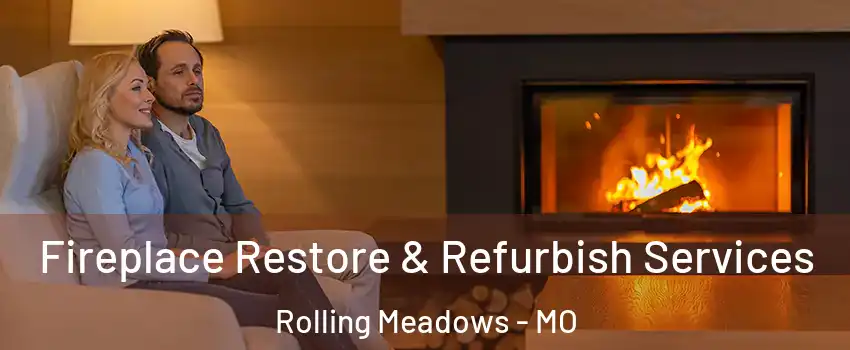 Fireplace Restore & Refurbish Services Rolling Meadows - MO