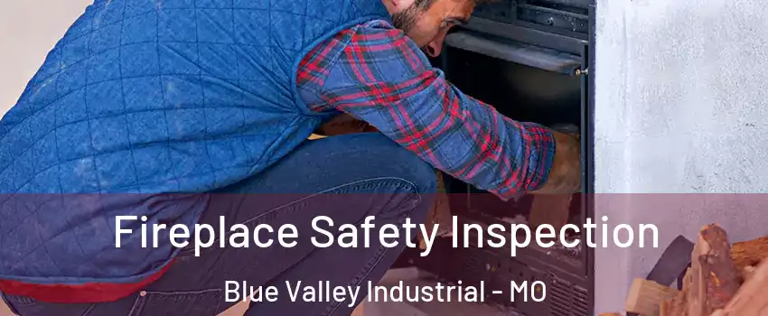 Fireplace Safety Inspection Blue Valley Industrial - MO