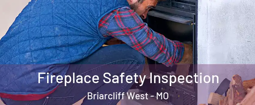 Fireplace Safety Inspection Briarcliff West - MO