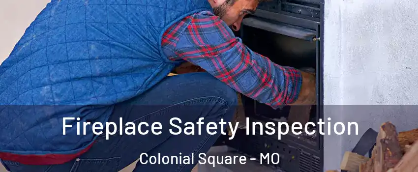 Fireplace Safety Inspection Colonial Square - MO