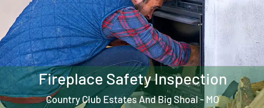 Fireplace Safety Inspection Country Club Estates And Big Shoal - MO