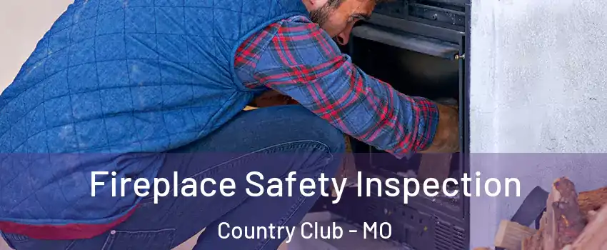 Fireplace Safety Inspection Country Club - MO