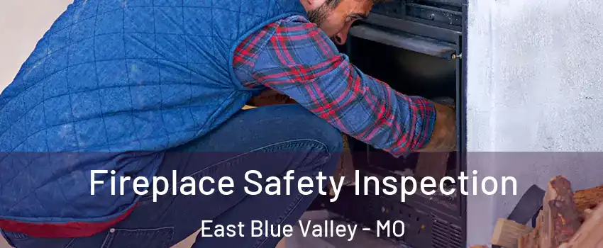 Fireplace Safety Inspection East Blue Valley - MO