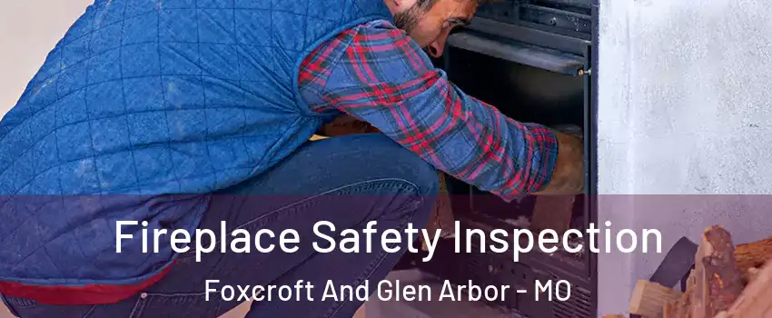 Fireplace Safety Inspection Foxcroft And Glen Arbor - MO