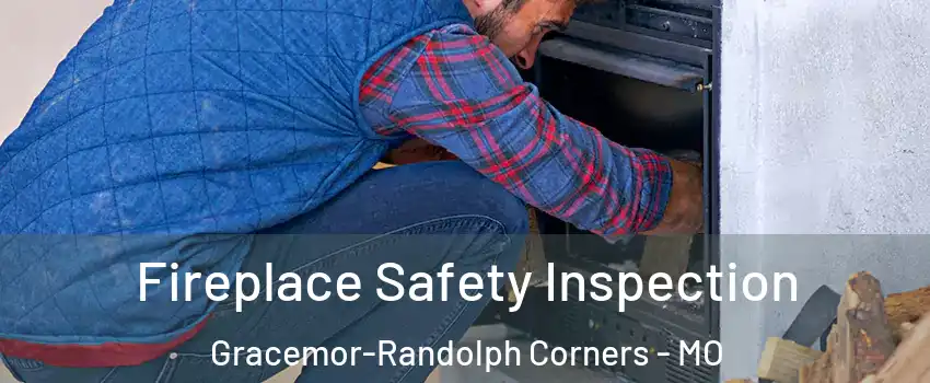 Fireplace Safety Inspection Gracemor-Randolph Corners - MO