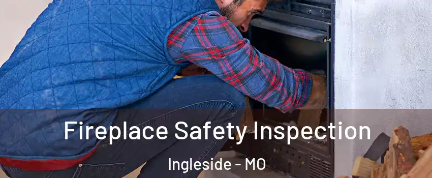 Fireplace Safety Inspection Ingleside - MO