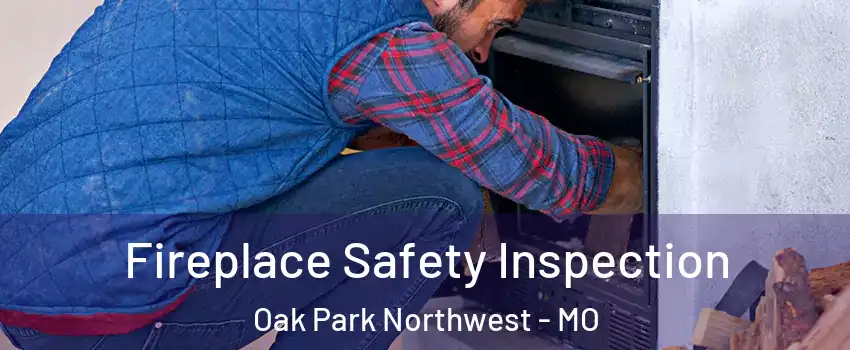 Fireplace Safety Inspection Oak Park Northwest - MO