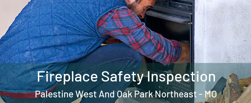 Fireplace Safety Inspection Palestine West And Oak Park Northeast - MO