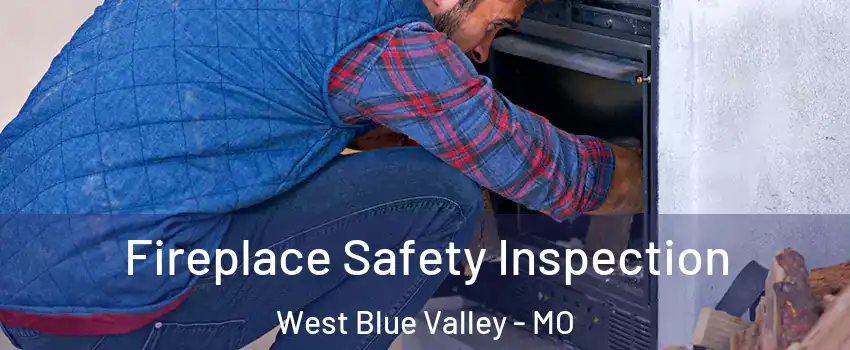 Fireplace Safety Inspection West Blue Valley - MO