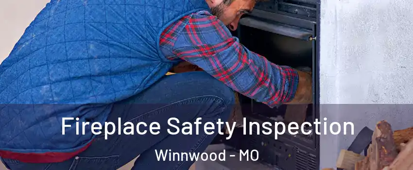 Fireplace Safety Inspection Winnwood - MO