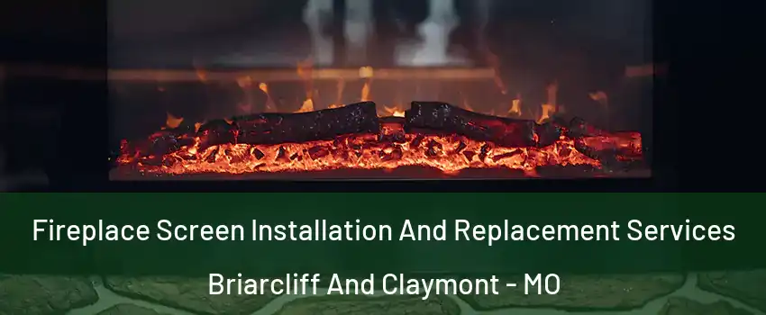 Fireplace Screen Installation And Replacement Services Briarcliff And Claymont - MO