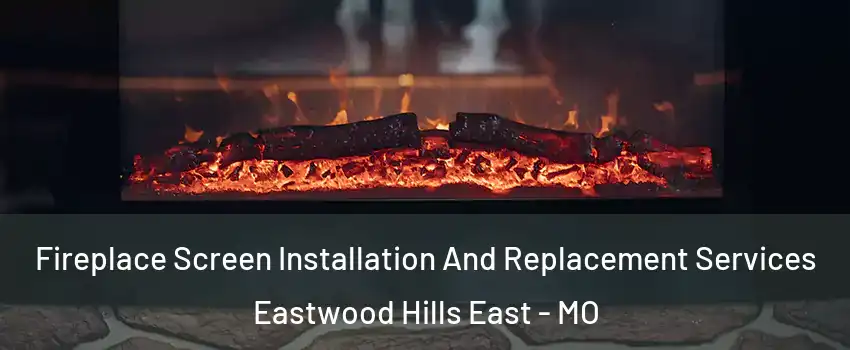 Fireplace Screen Installation And Replacement Services Eastwood Hills East - MO