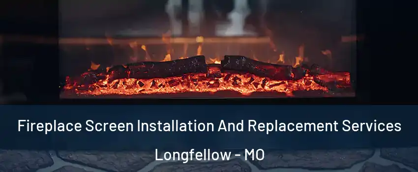 Fireplace Screen Installation And Replacement Services Longfellow - MO