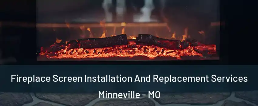 Fireplace Screen Installation And Replacement Services Minneville - MO