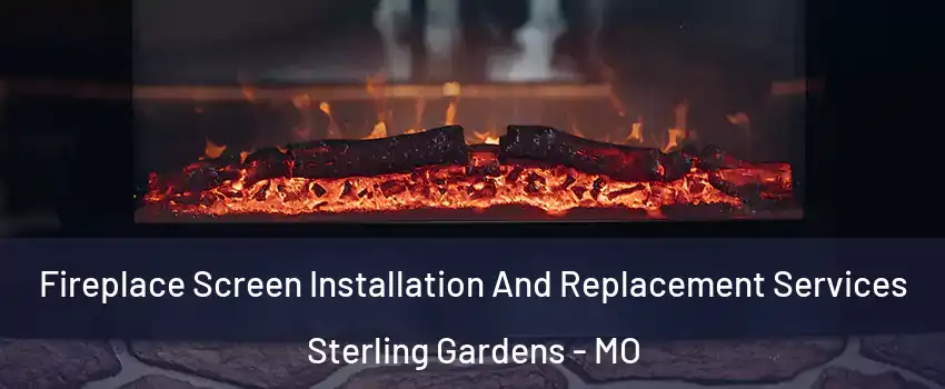 Fireplace Screen Installation And Replacement Services Sterling Gardens - MO