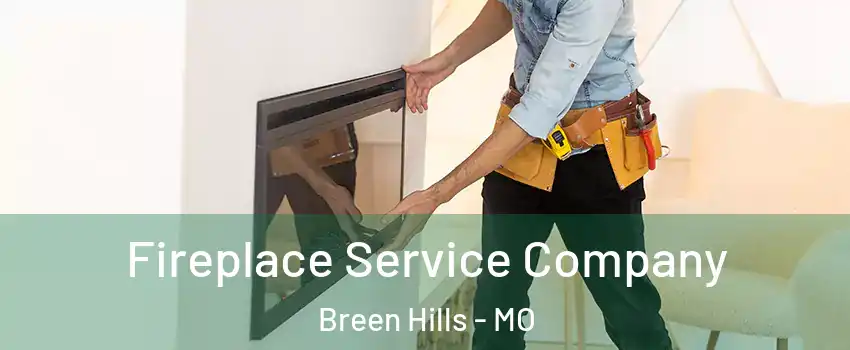 Fireplace Service Company Breen Hills - MO