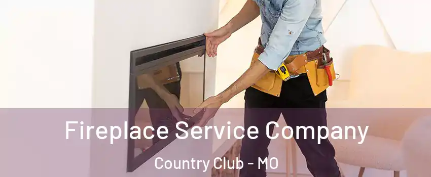 Fireplace Service Company Country Club - MO