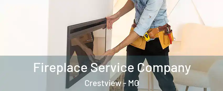 Fireplace Service Company Crestview - MO