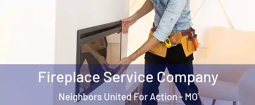 Fireplace Service Company Neighbors United For Action - MO