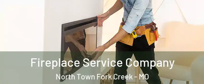 Fireplace Service Company North Town Fork Creek - MO