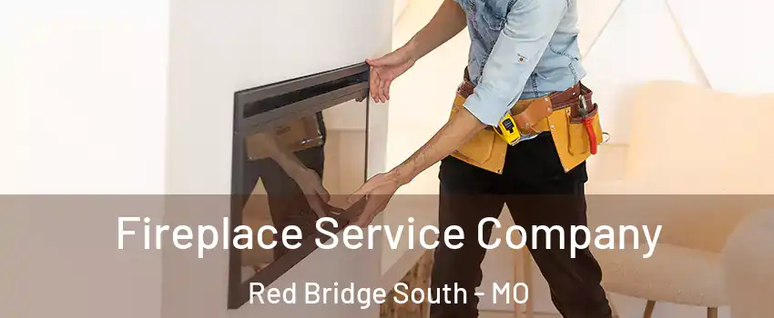 Fireplace Service Company Red Bridge South - MO