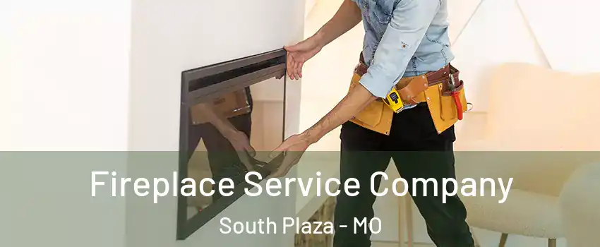 Fireplace Service Company South Plaza - MO