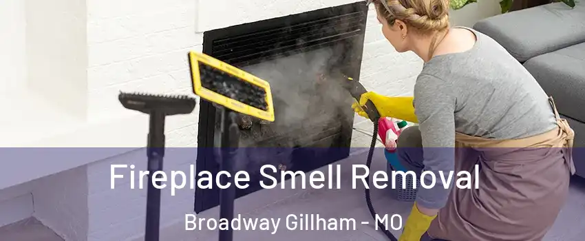 Fireplace Smell Removal Broadway Gillham - MO