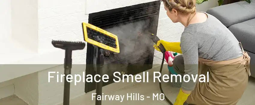 Fireplace Smell Removal Fairway Hills - MO