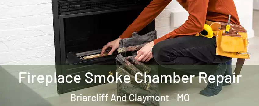 Fireplace Smoke Chamber Repair Briarcliff And Claymont - MO