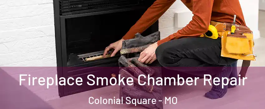 Fireplace Smoke Chamber Repair Colonial Square - MO