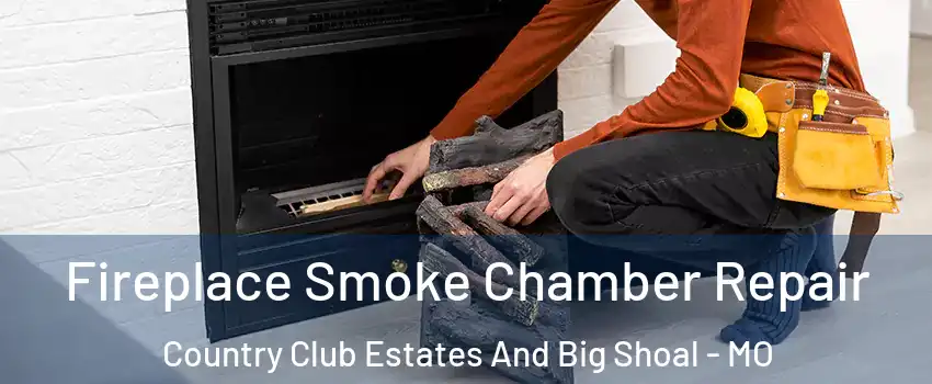 Fireplace Smoke Chamber Repair Country Club Estates And Big Shoal - MO