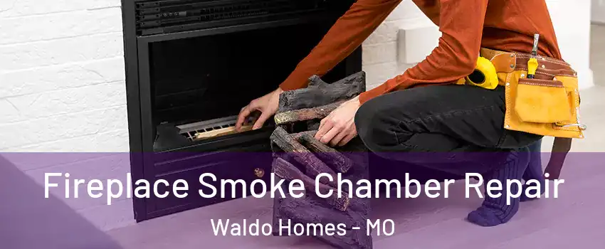 Fireplace Smoke Chamber Repair Waldo Homes - MO