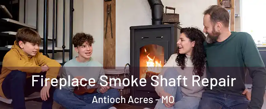 Fireplace Smoke Shaft Repair Antioch Acres - MO