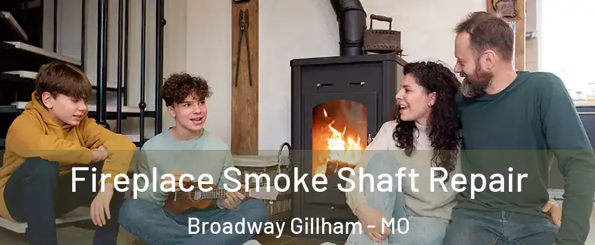 Fireplace Smoke Shaft Repair Broadway Gillham - MO