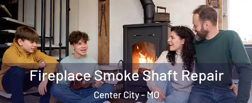 Fireplace Smoke Shaft Repair Center City - MO