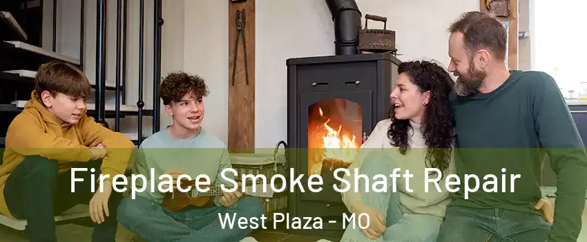 Fireplace Smoke Shaft Repair West Plaza - MO