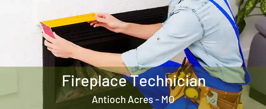 Fireplace Technician Antioch Acres - MO