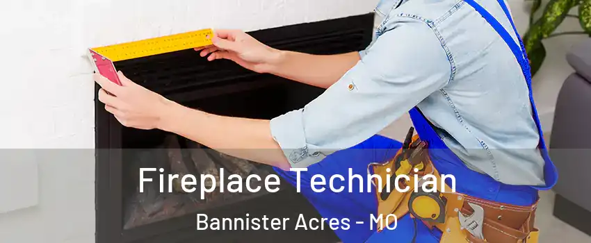 Fireplace Technician Bannister Acres - MO