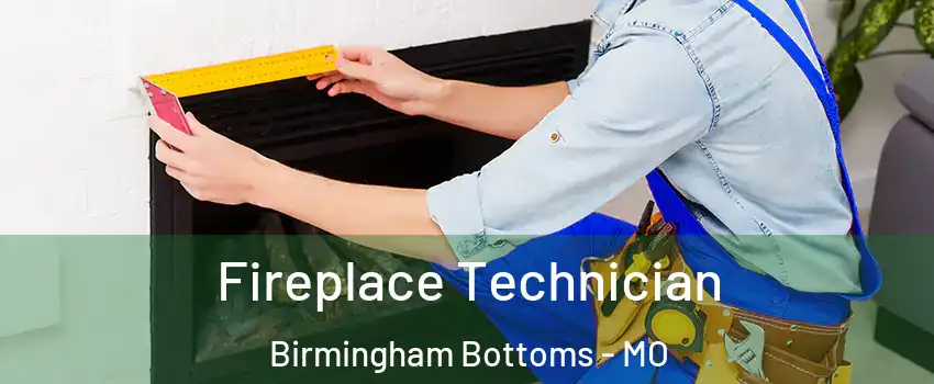 Fireplace Technician Birmingham Bottoms - MO