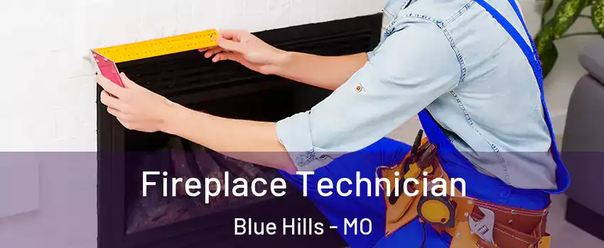 Fireplace Technician Blue Hills - MO